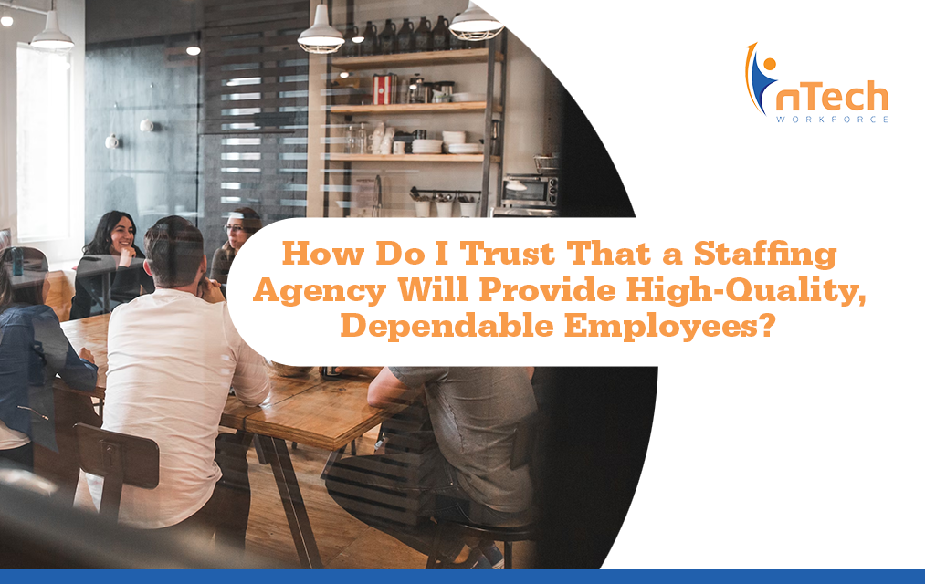 How do I trust that a staffing agency will provide high-quality dependable employees?