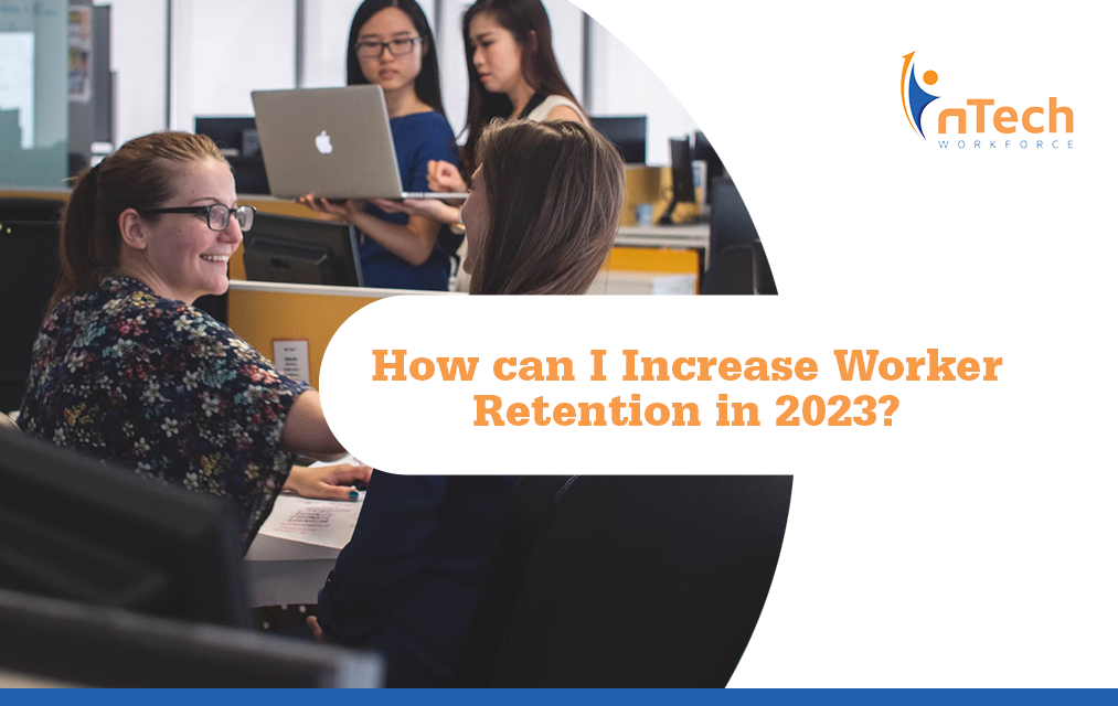How can I Increase Worker Retention in 2023?