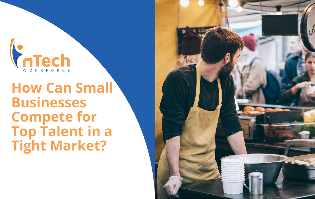 How Can Small Businesses Compete for Top Talent in a Tight Market?